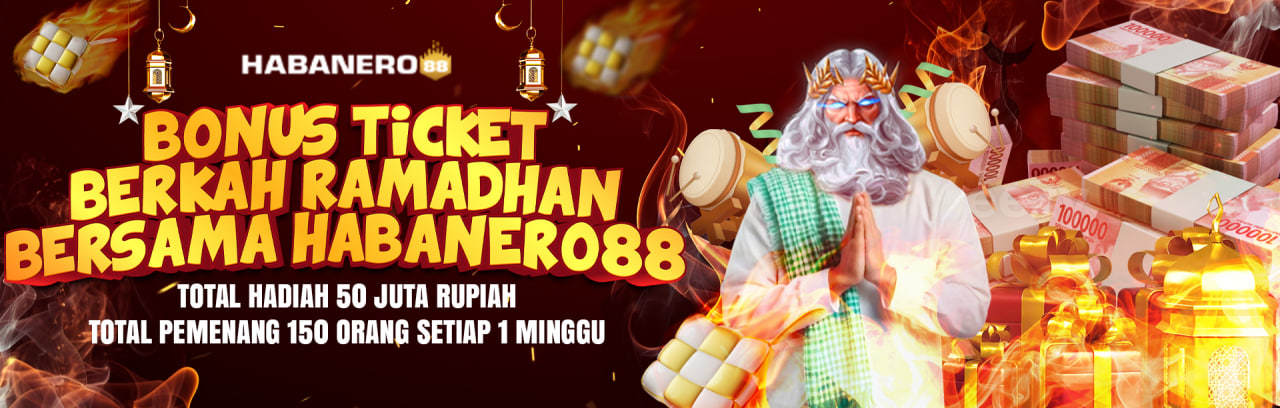 BONUS TICKET BERKAH RAMADHAN BERSAMA HABANERO88 TOTAL HADIAH SAMPAI DENGAN 50JT	